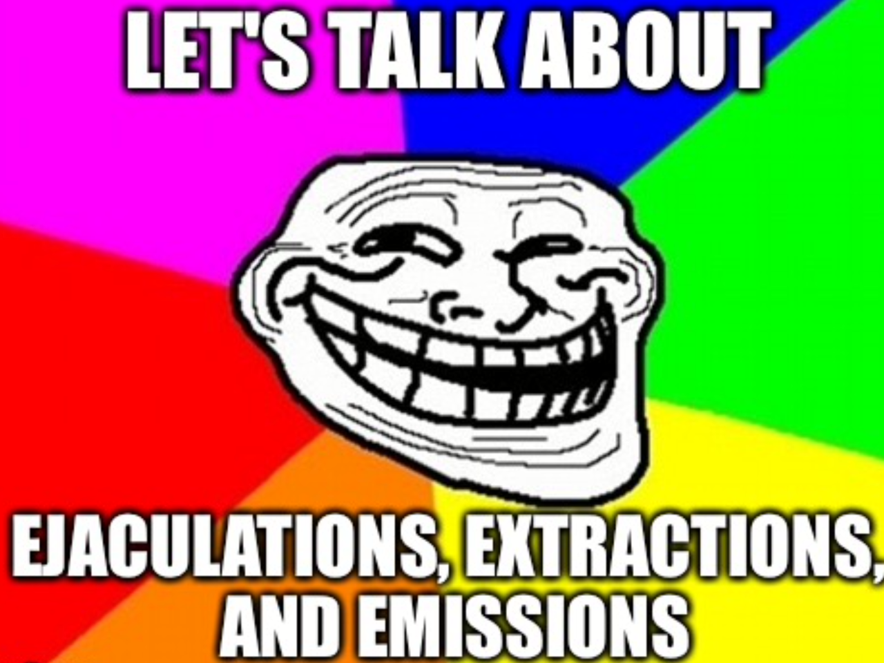 Ejaculations, Extractions, and Emissions